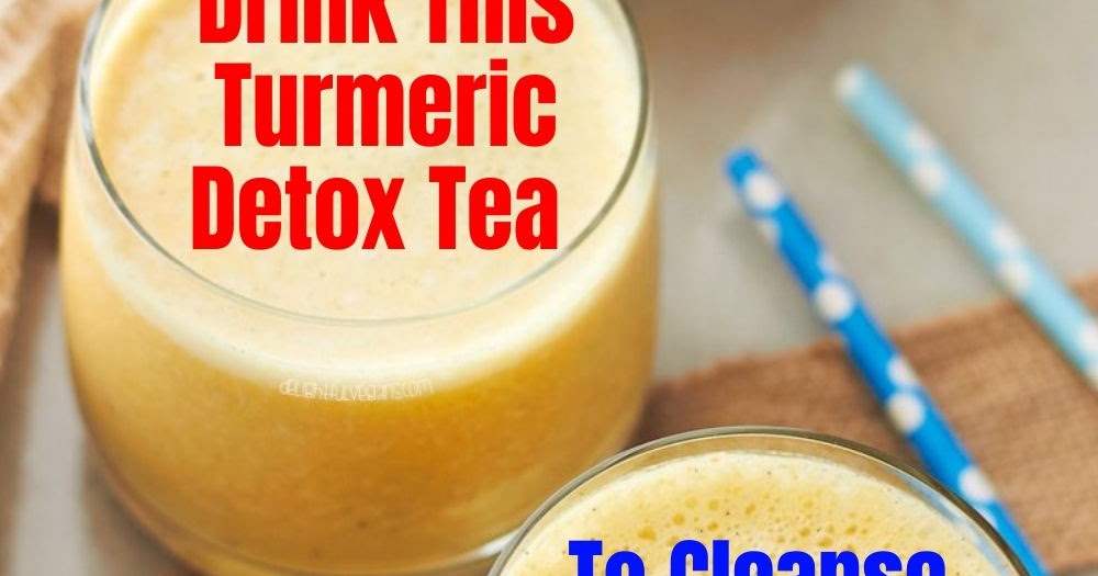 Powerful Turmeric Detox Tea To Cleanse The Liver & Lose Weight HelloHealthyBlg.