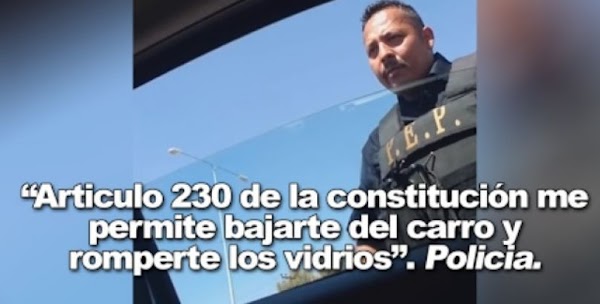 "Artículo 230 de la constitución me permite bajarte del carro y romperte los vidrios": Policía de México "Artículo 230 de la constitución me permite bajarte del carro y romperte los vidrios": Policía de México