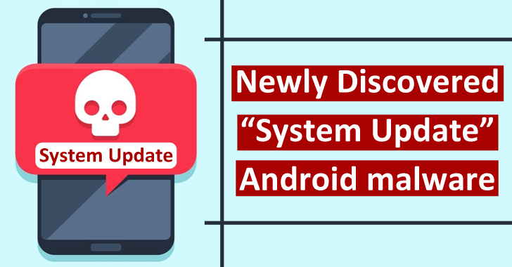 Newly Discovered “System Update” Android Malware Steals Photos, Videos & GPS Location