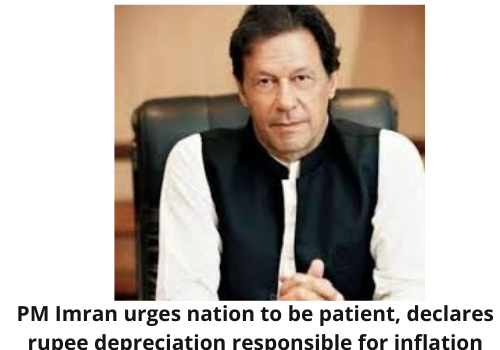 PM Imran urges nation to be patient, declares rupee depreciation responsible for inflation