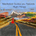 Meditation Guides you Towards Right Things