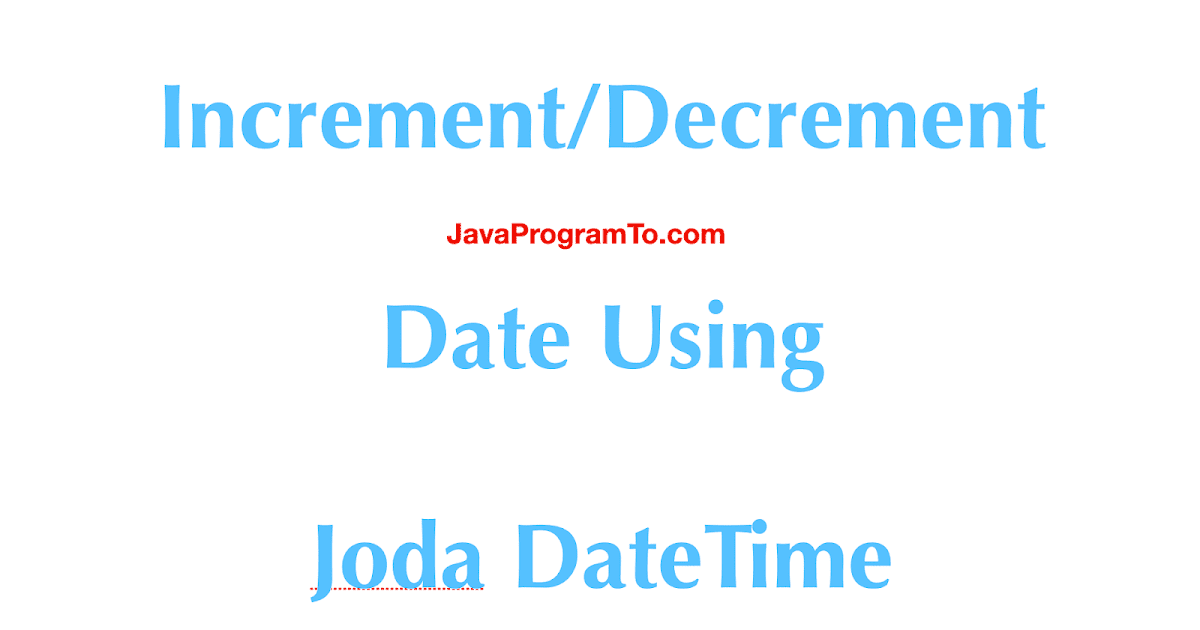 How To Increment/Decrement Date Using Joda DateTime
