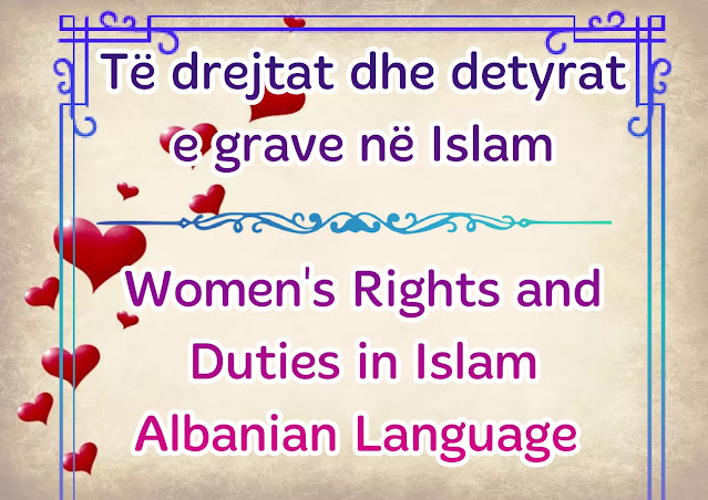 Women's Rights and Duties in Islam in Albanian Language Të drejtat dhe detyrat e grave në Islam