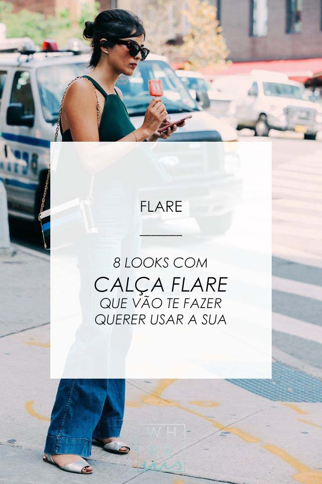 Whisper by Sara: FLARE | 8 LOOKS COM CALÇA FLARE – OU PANTALONA – QUE VÃO TE FAZER QUERER USAR A SUA @whisperbysara FLARE | 8 LOOKS COM CALÇA FLARE – OU PANTALONA – QUE VÃO TE FAZER QUERER USAR A SUA