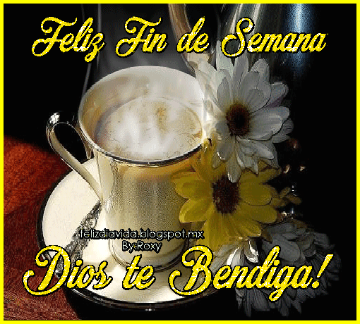 FELIZ DÍA A LA VIDA: Feliz Fin de Semana(Ver más)