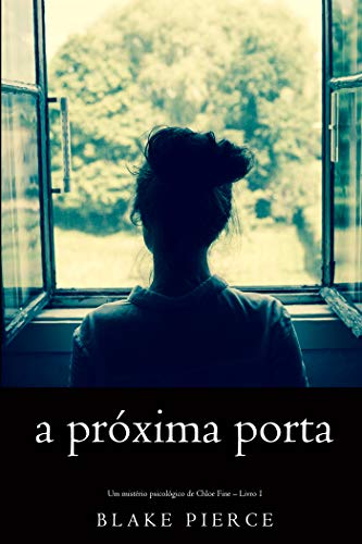 A próxima porta (Um mistério psicológico de Chloe Fine – Livro 1) - Blake Pierce