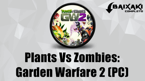 Plants Vs Zombies Garden Warfare 2 PC + Crack