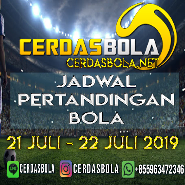 JADWAL PERTANDINGAN BOLA TANGGAL 21 – 22 JULI 2019