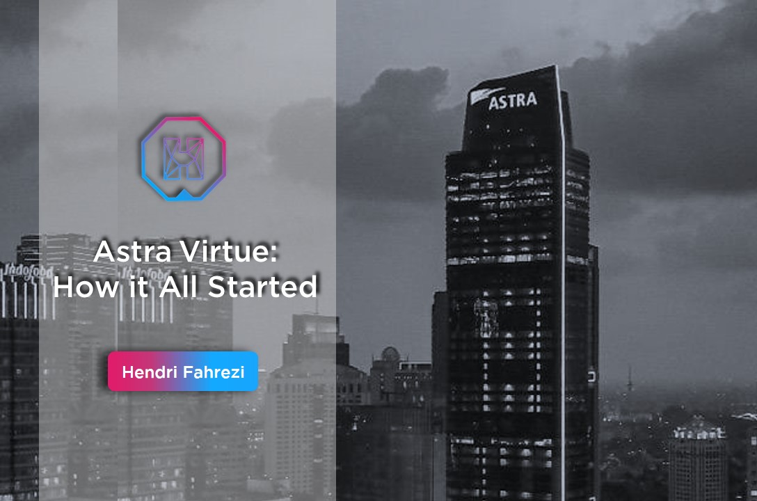 Astra Virtue How It All Started Hendri Fahrezi Official Website Page