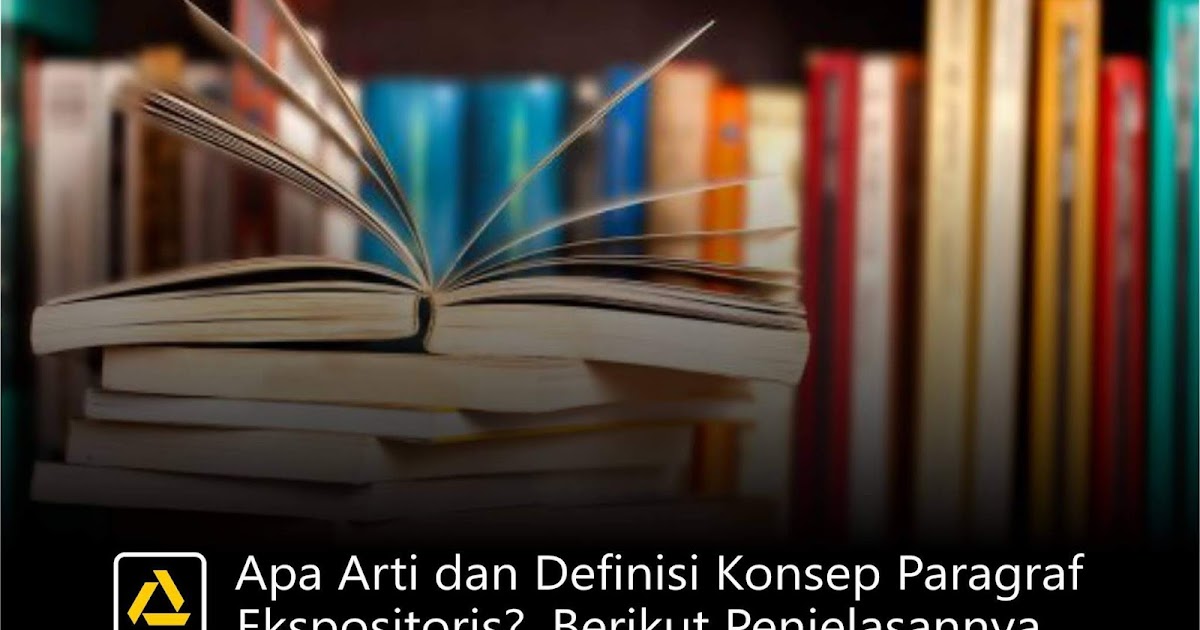 Apa Arti dan Definisi Konsep Paragraf Ekspositoris Apa Arti dan Definisi Konsep Paragraf Ekspositoris