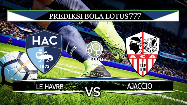 PREDIKSI LE HAVRE VS AJACCIO 16 MEI 2020