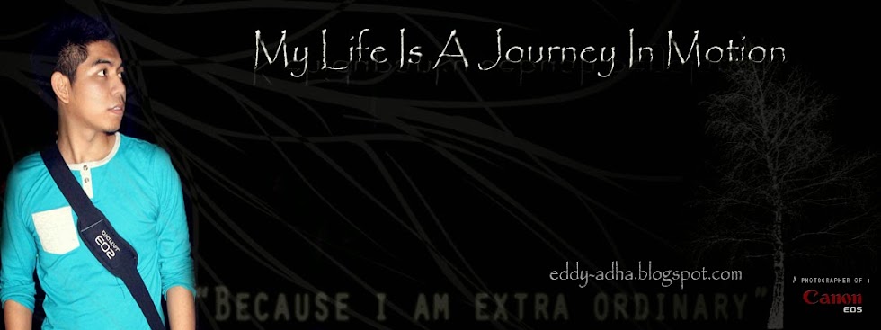 Eddy Adha ™  << Because I am eXtra Ordinary>>