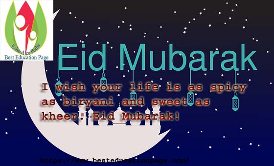 I wish your life is as spicy as biryani and sweet as kheer. Eid Mubarak!