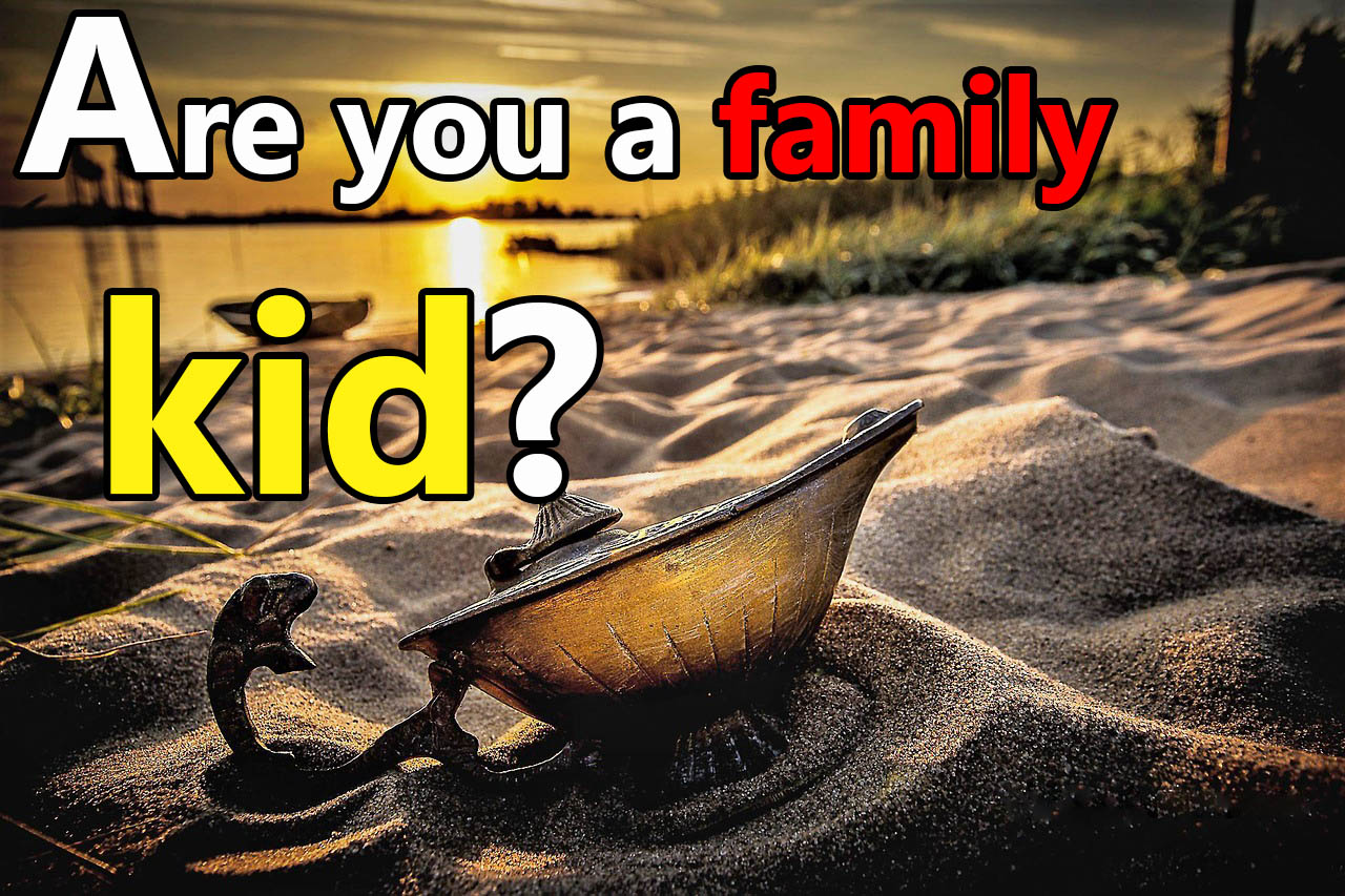 Are you a family kid?