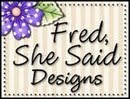 Fred She Said Designs