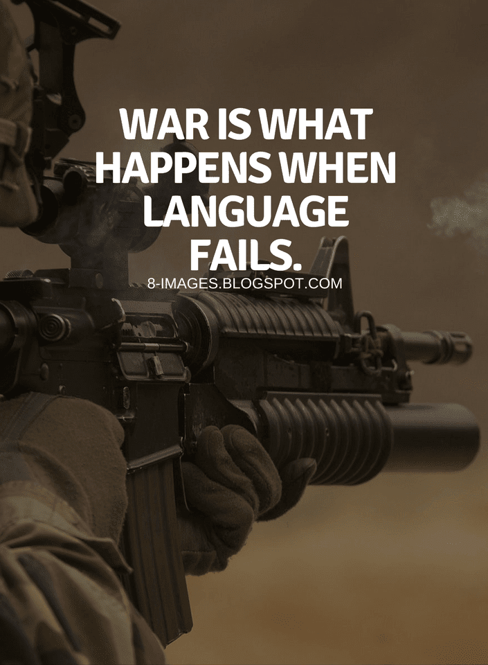 War is what happens when language fails. War Quotes Quotes