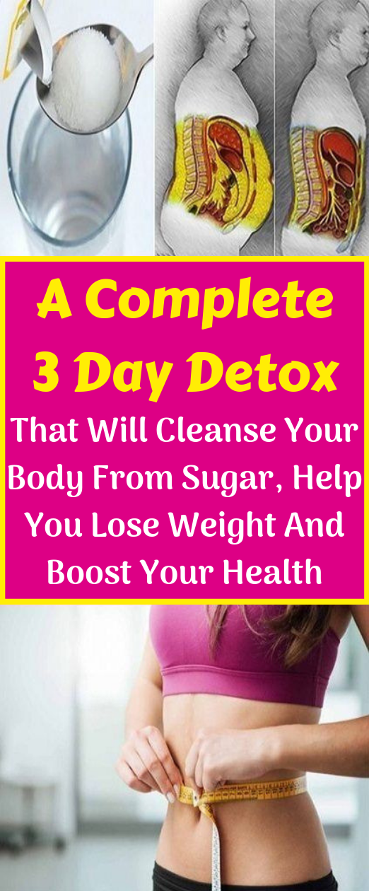 A Complete 3 Day Detox That Will Cleanse Your Body From Sugar, Help You