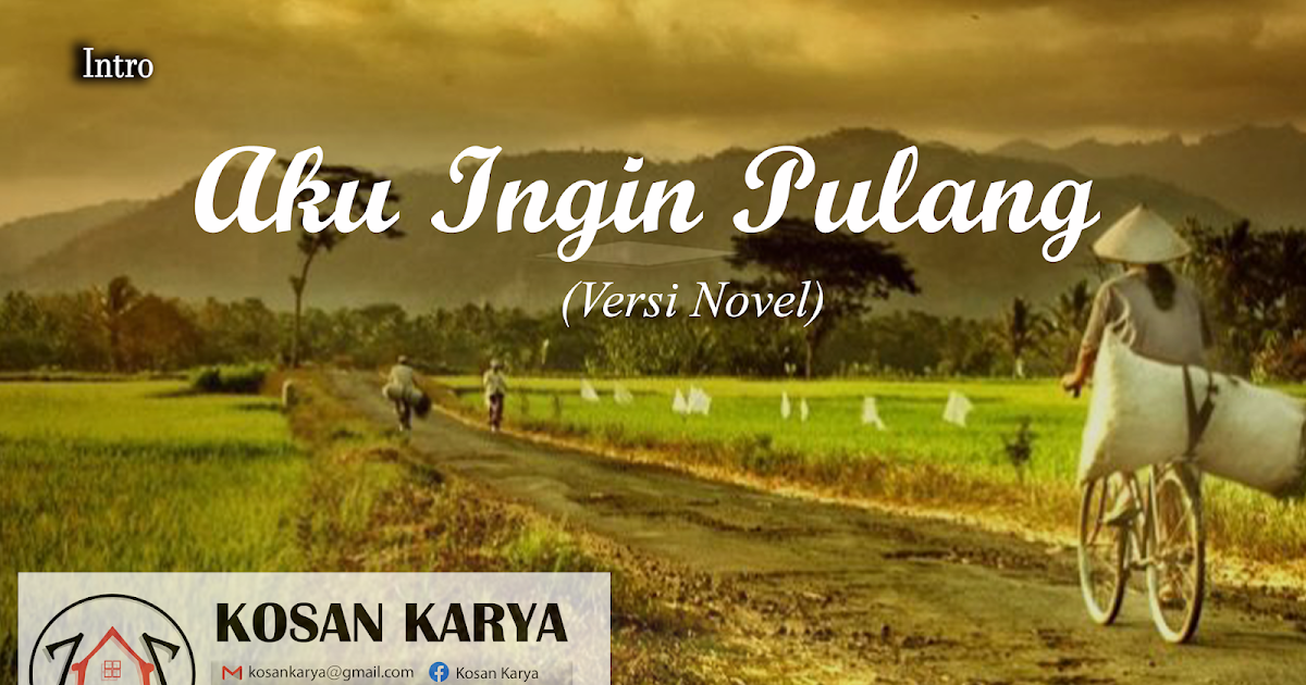 INTRO/PROLOG - AKU INGIN PULANG (VERSI NOVEL) - Kosan Karya