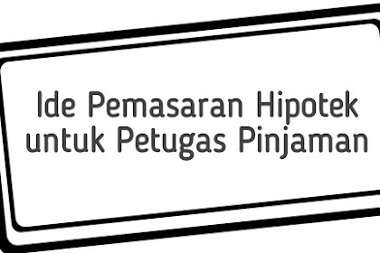 Ide Pemasaran Hipotek untuk Petugas Pinjaman