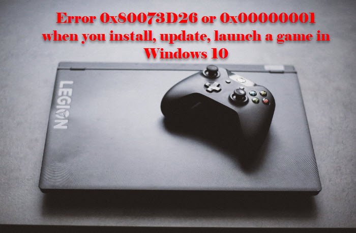 Error 0x80073D26 o 0x00000001 al instalar, actualizar o iniciar un juego en Windows 10