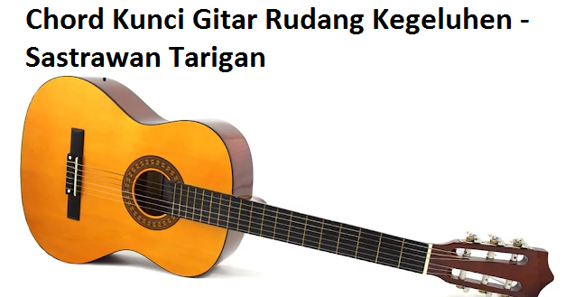 Chord Kunci Gitar Rudang Kegeluhen Sastrawan Tarigan Calonpintar Com