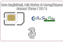 Cara Registrasi Nomor Kartu 3 Tri Serta Cek Status dan Cara Unreg / Hapus / Batalkan Pendaftaran