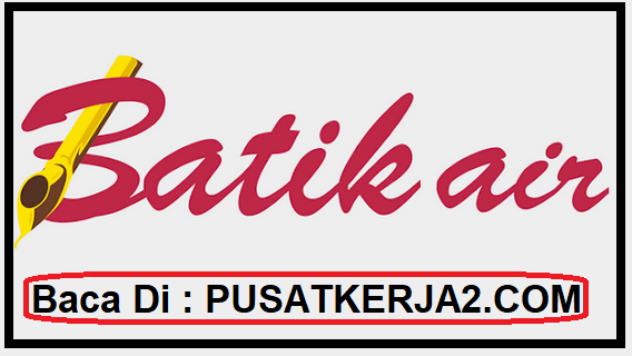 Lowongan Kerja SMA Walk In Interview Batik Air Oktober 