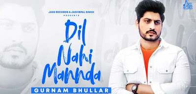 Dil Nahi Mannda  Lyrics – Gurnam Bhullar