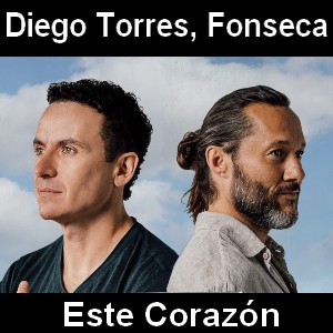 Diego Torres, Fonseca – Este Corazon