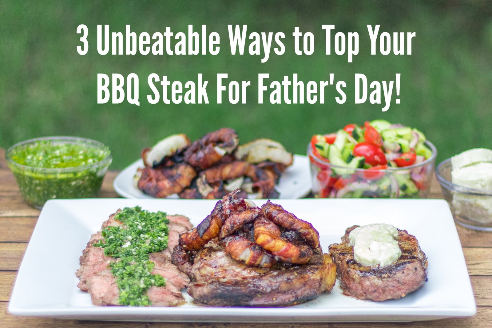 Lunchbox Dad 3 Unbeatable Ways to Top Your BBQ Steak For Father's Day!