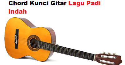 Chord Kunci Gitar Lagu Padi Indah - CalonPintar.Com