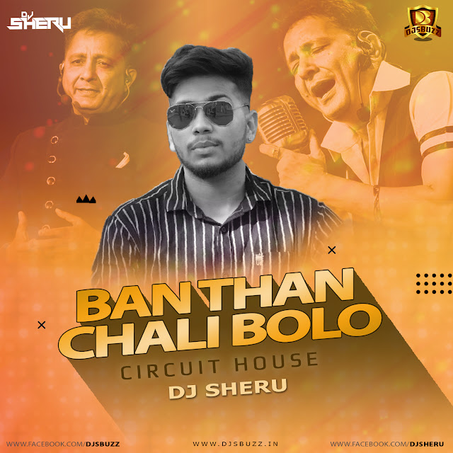 Ban Than Chali Bolo – Circuit House – DJ Sheru