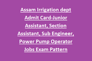 Assam Irrigation dept Admit Card-Junior Assistant, Section Assistant, Sub Engineer, Power Pump Operator Jobs Exam Pattern