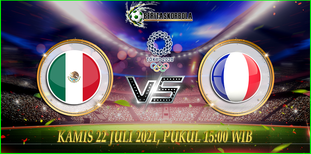 Prediksi bola olimpiade Meksiko vs Prancis 22 Juli 2021