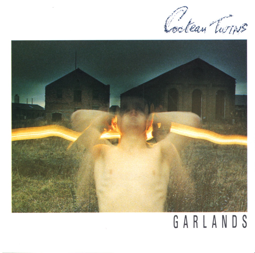 Cocteau Twins Garlands (1982)