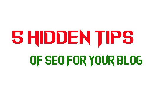 5 Hidden Tips of SEO For Your Blog 5 Hidden Tips of SEO For Your Blog