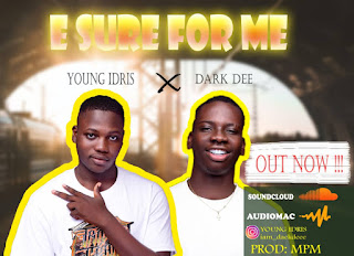 Young Idris – E Sure For Me ft. Dark Dee