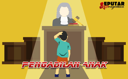 Pengertian Dan Proses Pengadilan Anak