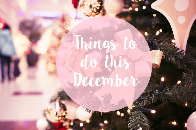 Things To Do This December/Christmas.