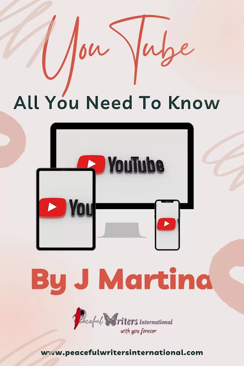 Youtube - all you need to know - by J. Martina  - Peaceful Writers International