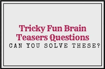 Tricky Fun Brain Teasers Questions and Answers