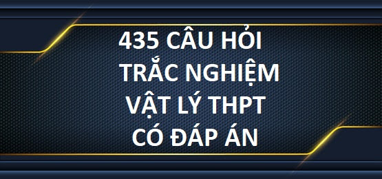 [PDF] 435 Câu Hỏi Lý Thuyết Vật Lý THPT Có Đáp Án