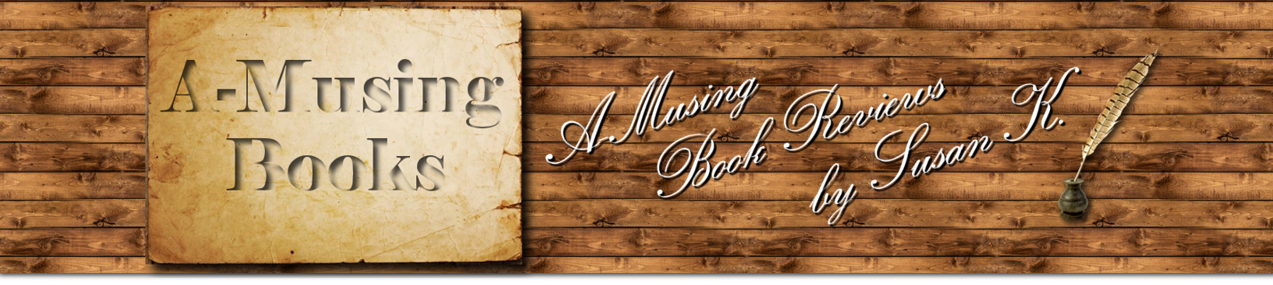 A-Musing Books - A-Musing Book Reviews by Susan K.
