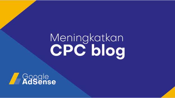 5 Cara Meningkatkan CPC/BPK Google Adsense Blog Macro Niche (Blog Tema Gado-gado)