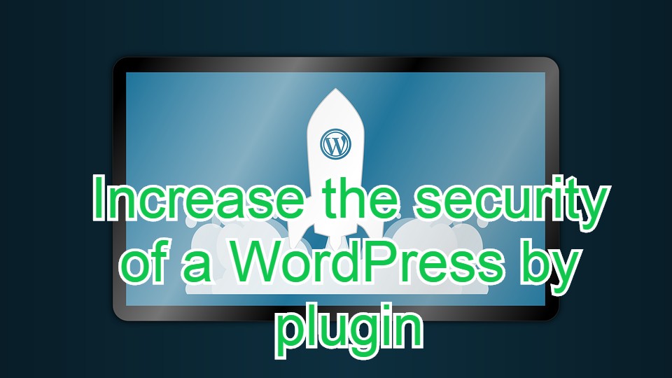 4 best plugins to increase the security of a WordPress blog best plugins to increase the security of a WordPress