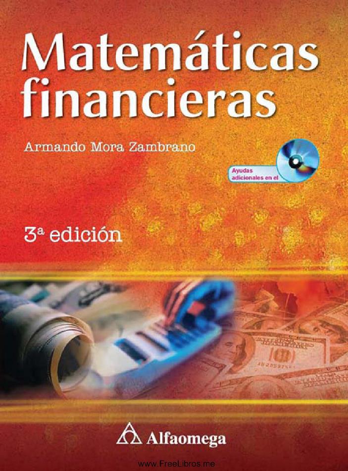 Matemáticas Financieras, 3ra Edición Armando Mora Zambrano FreeLibros