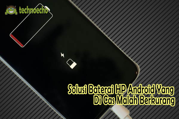 Panduan Lengkap Mengatasi Hp Di Cas Tapi Baterai Malah Berkurang Tandingan Com