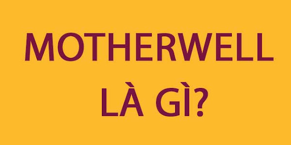 Motherwell là gì? Bài viết ý nghĩa nhất