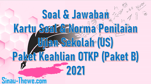 Soal Jawaban Ujian Sekolah Paket Keahlian Otkp Tahun 2021 Paket B Sinau Thewe Com