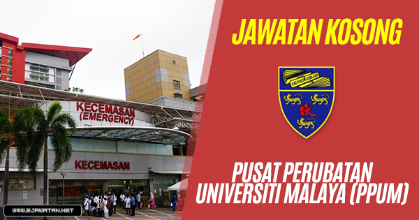 jawatan kosong Pusat Perubatan Universiti Malaya (PPUM) 2018